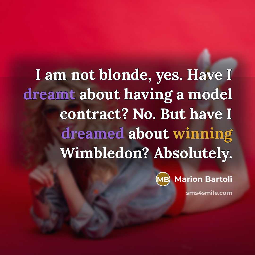 “I am not blonde, yes. Have I dreamt about having…” quote by Marion Bartoli