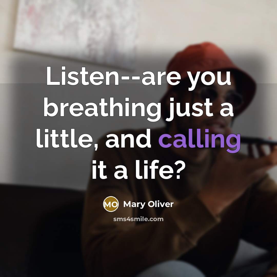 “Listen--are you breathing just a little, and calling it a…” quote by Mary Oliver