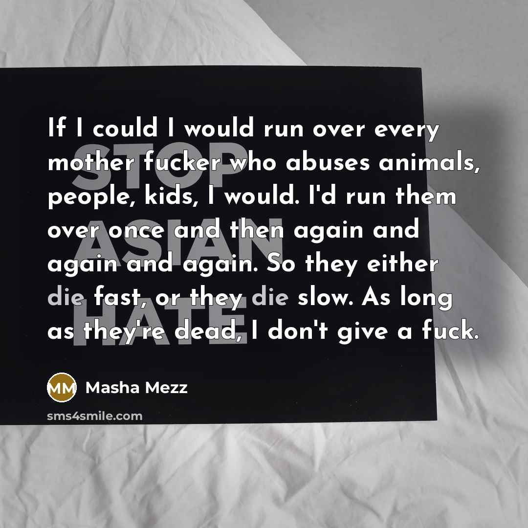 “If I could I would run over every mother fucker…” quote by Masha Mezz
