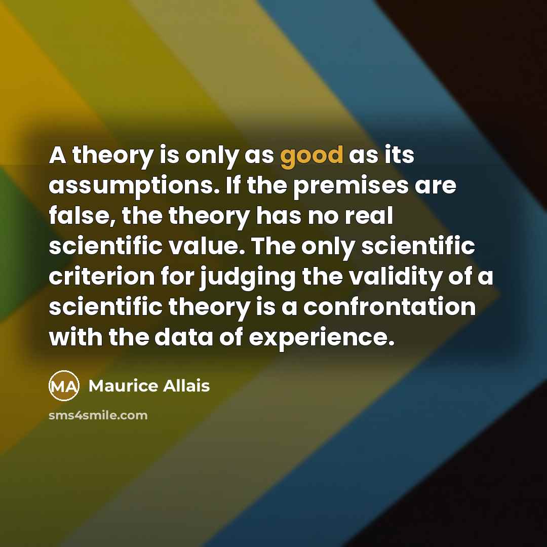 “A theory is only as good as its assumptions. If…” quote by Maurice Allais