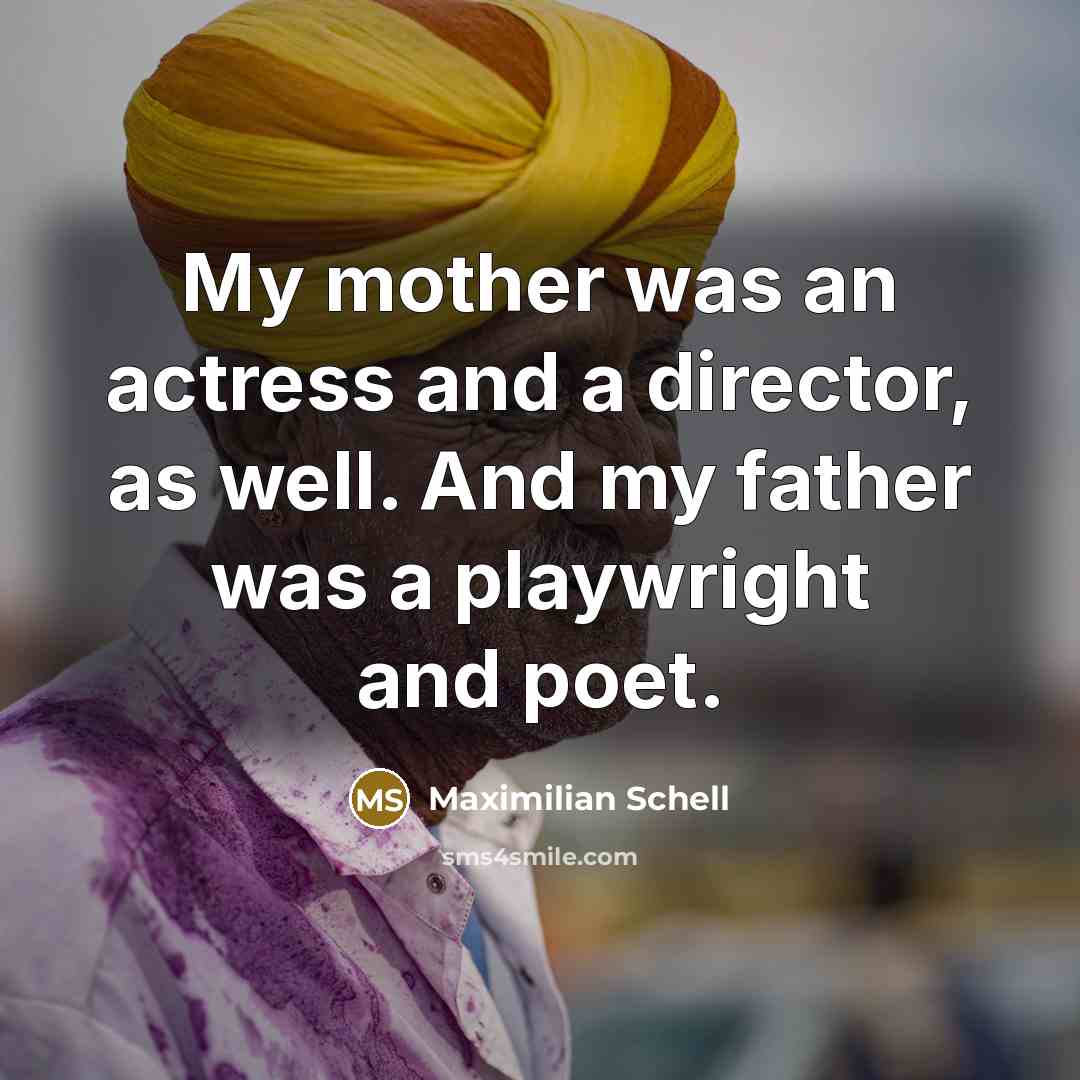“My mother was an actress and a director, as well.…” quote by Maximilian Schell