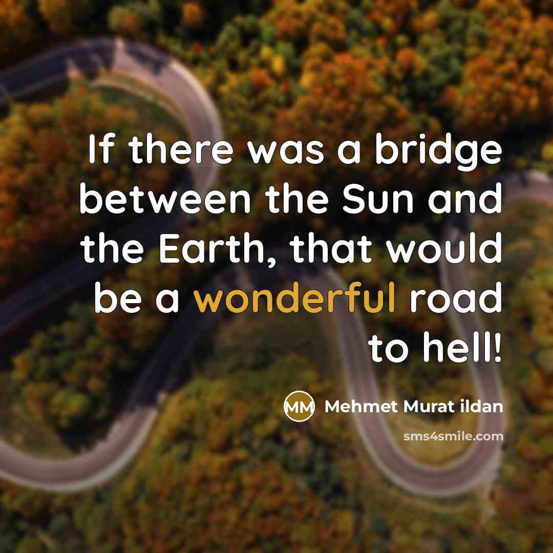 “If there was a bridge between the Sun and the…” quote by Mehmet Murat Ildan