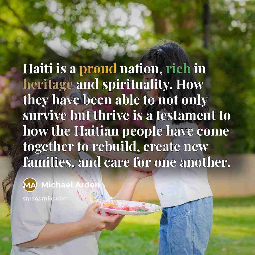 “Haiti is a proud nation, rich in heritage and spirituality.…” quote by Michael Arden