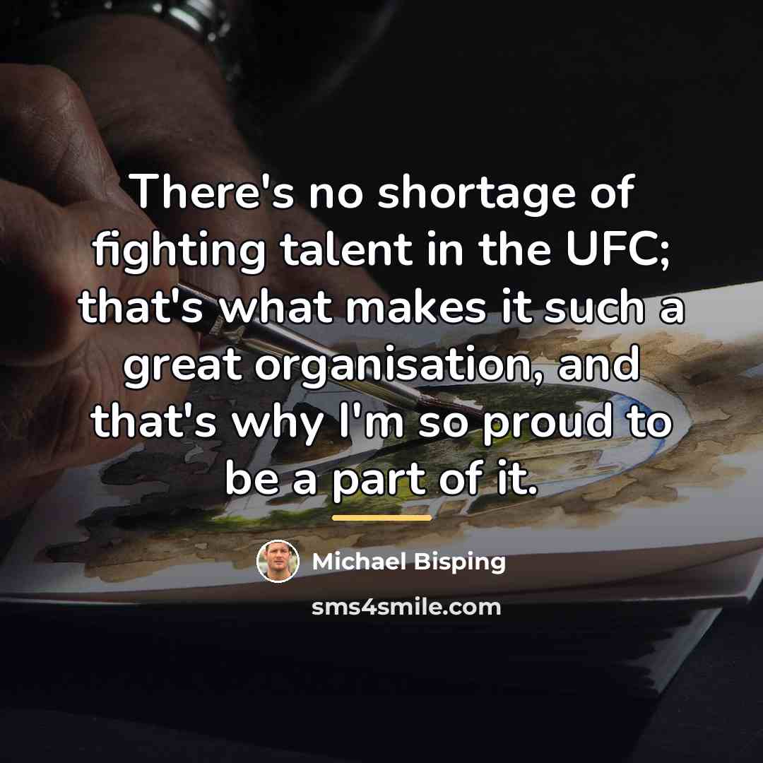 “There's no shortage of fighting talent in the UFC; that's…” quote by Michael Bisping
