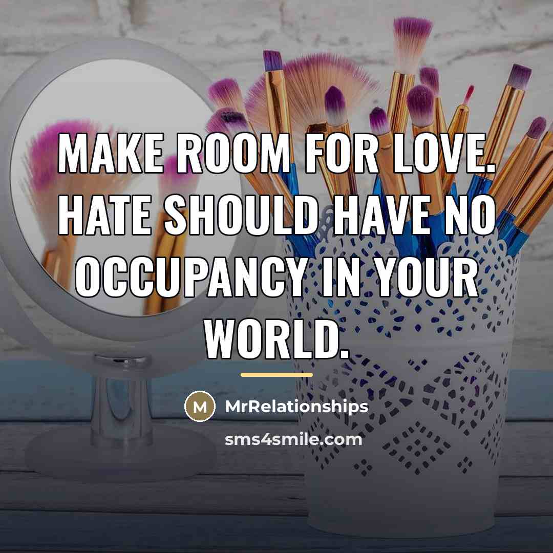 “Make room for love. Hate should have no occupancy in…” quote by MrRelationships