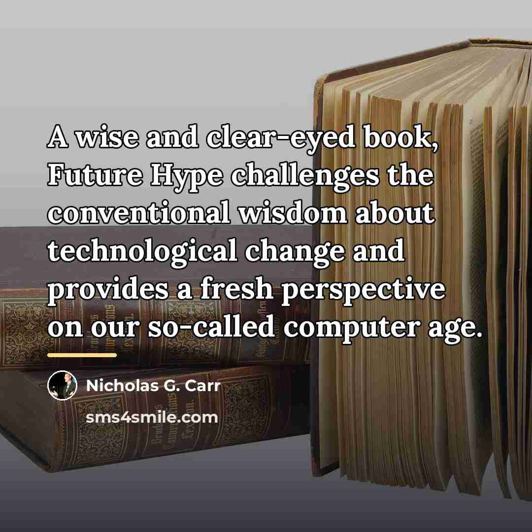 “A wise and clear-eyed book, Future Hype challenges the conventional…” quote by Nicholas G. Carr