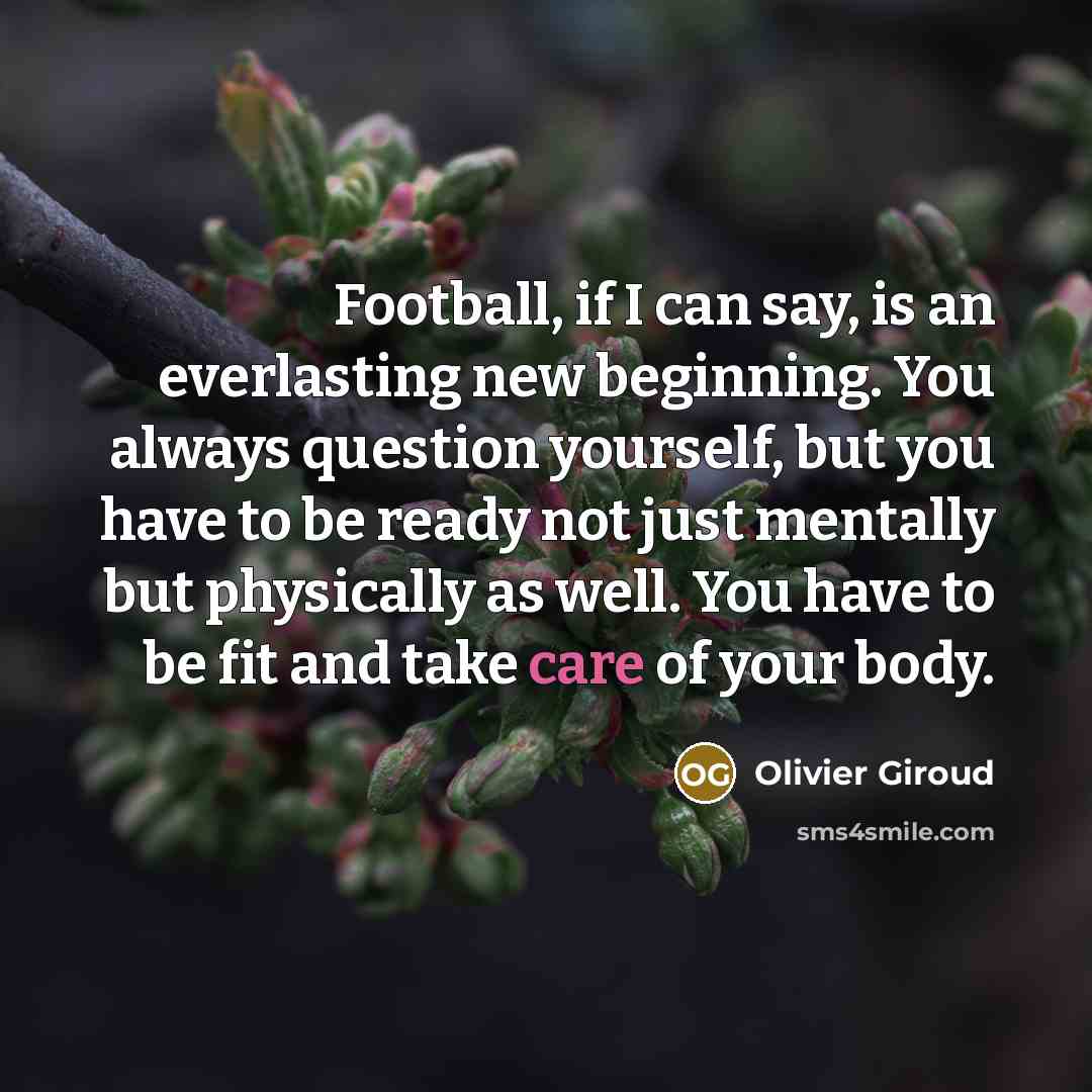 “Football, if I can say, is an everlasting new beginning.…” quote by Olivier Giroud