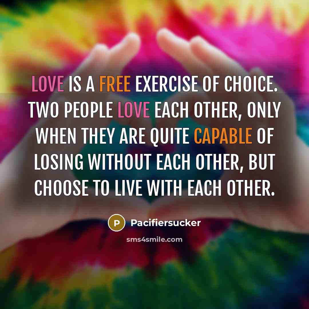 “Love is a free exercise of choice. Two people love…” quote by Pacifiersucker