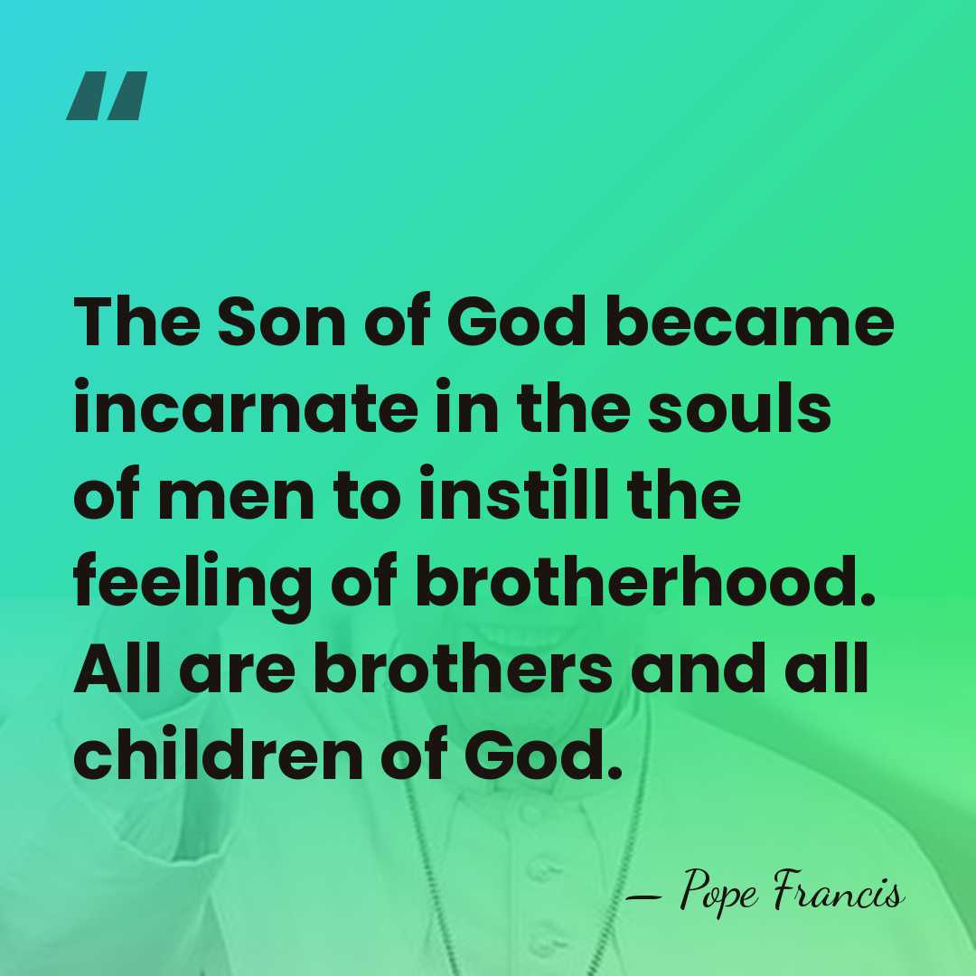 The Son of God became incarnate in the souls of men to&hellip; - Pope Francis