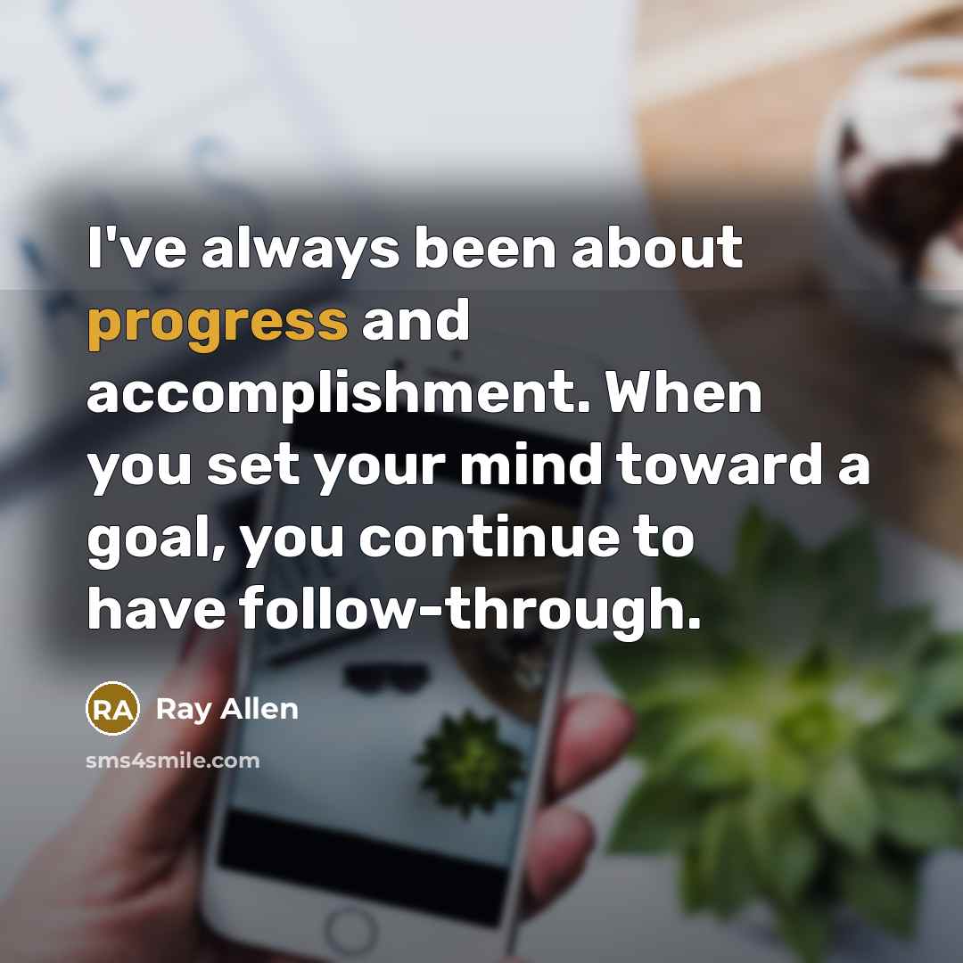“I've always been about progress and accomplishment. When you set…” quote by Ray Allen