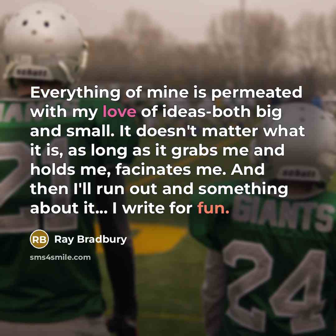 “Everything of mine is permeated with my love of ideas-both…” quote by Ray Bradbury
