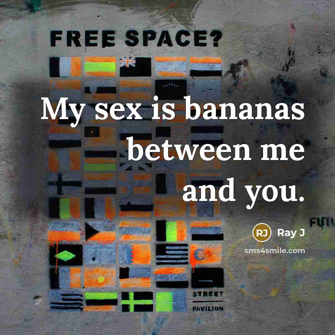 “My sex is bananas between me and you.…” quote by Ray J