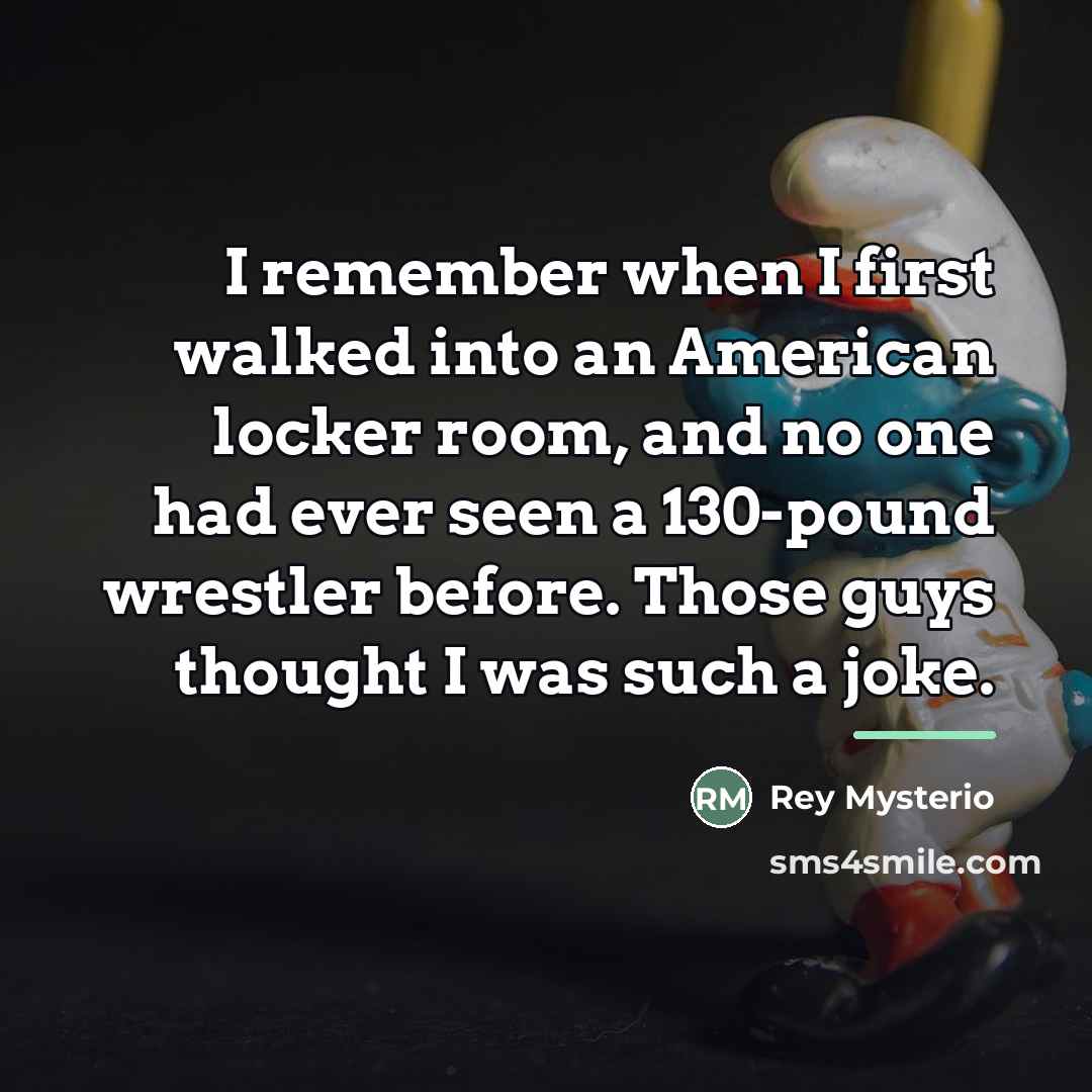 “I remember when I first walked into an American locker…” quote by Rey Mysterio
