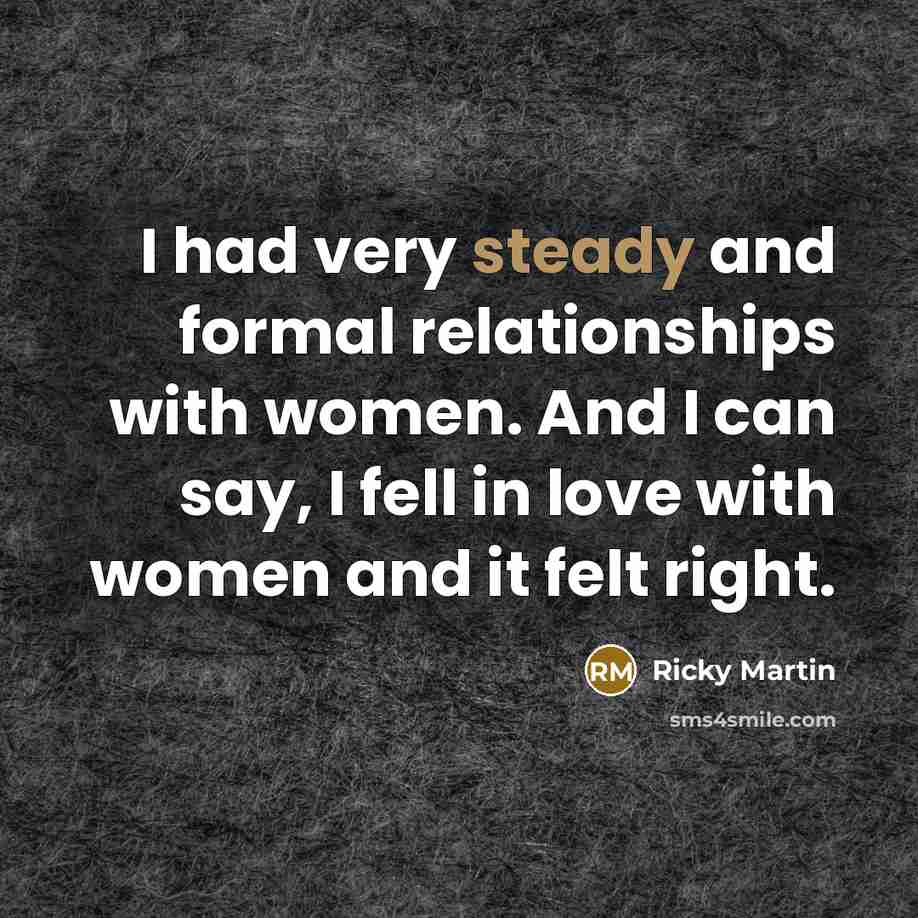“I had very steady and formal relationships with women. And…” quote by Ricky Martin