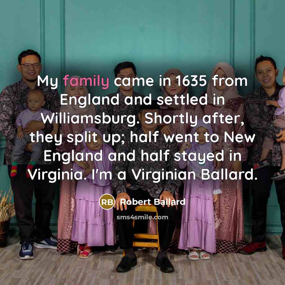 “My family came in 1635 from England and settled in…” quote by Robert Ballard