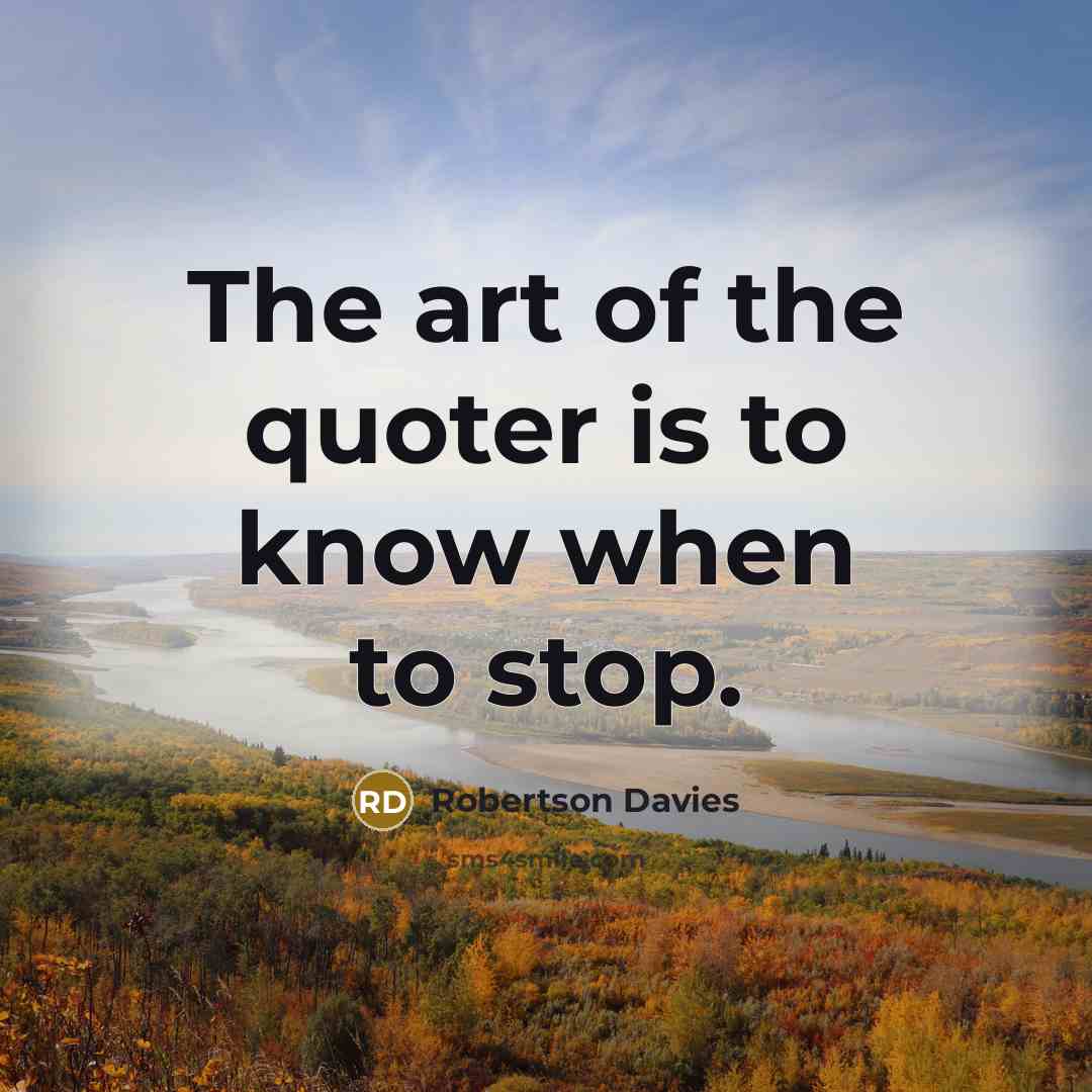 “The art of the quoter is to know when to…” quote by Robertson Davies