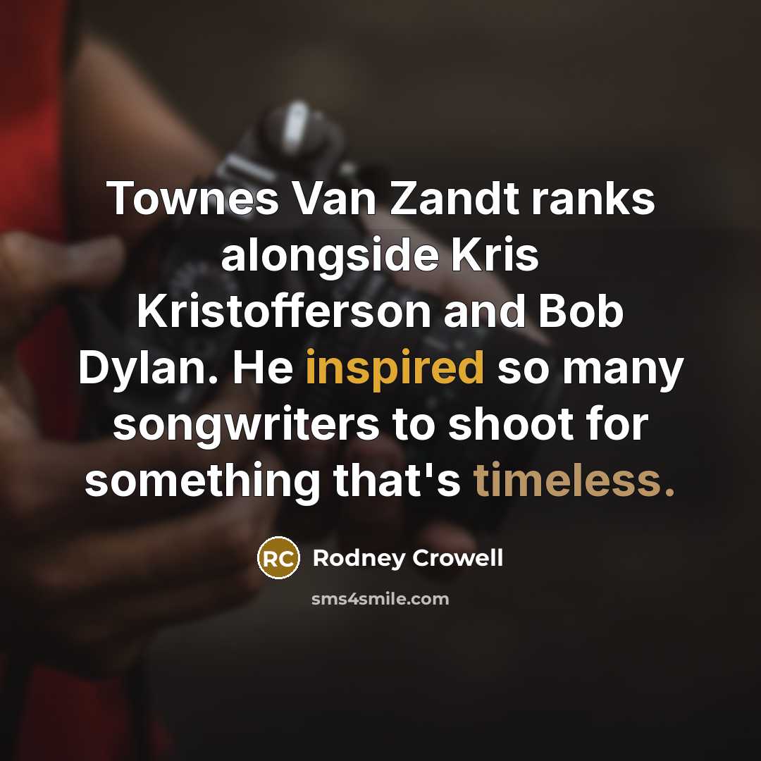 “Townes Van Zandt ranks alongside Kris Kristofferson and Bob Dylan.…” quote by Rodney Crowell