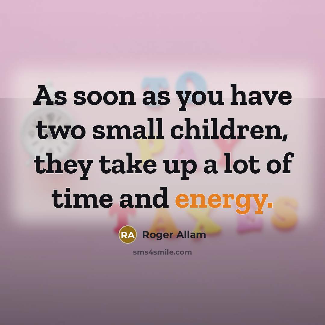 “As soon as you have two small children, they take…” quote by Roger Allam