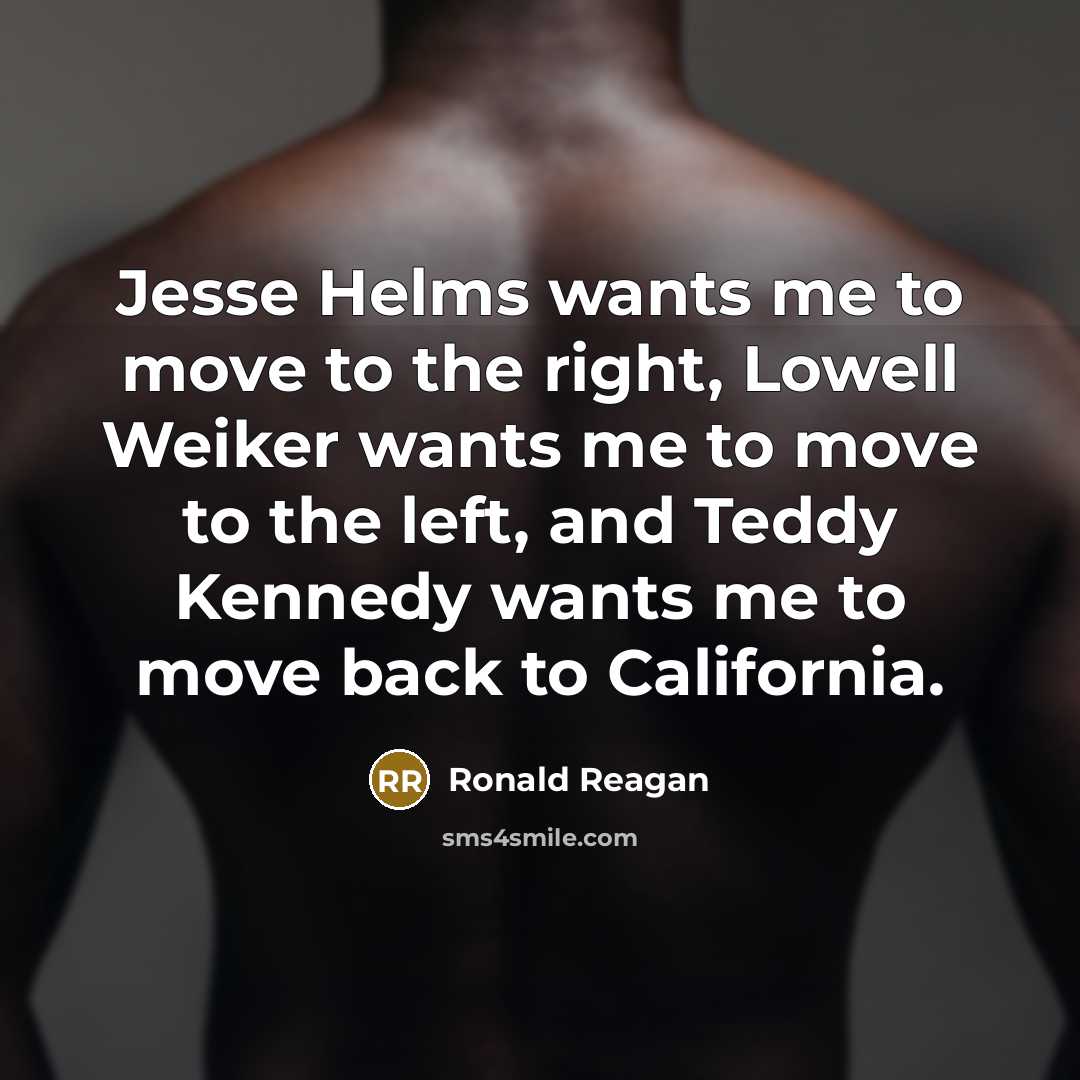 “Jesse Helms wants me to move to the right, Lowell…” quote by Ronald Reagan