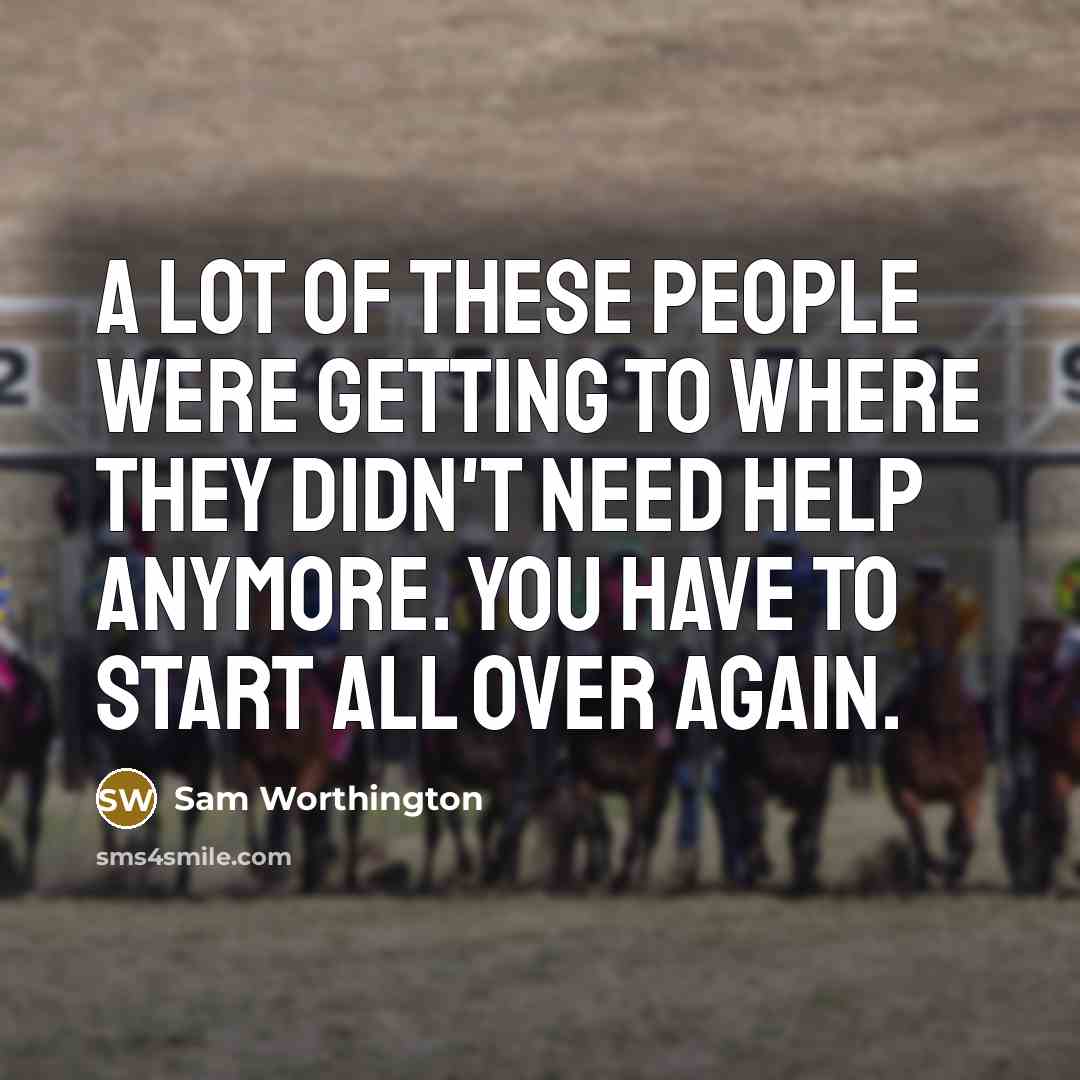 “A lot of these people were getting to where they…” quote by Sam Worthington