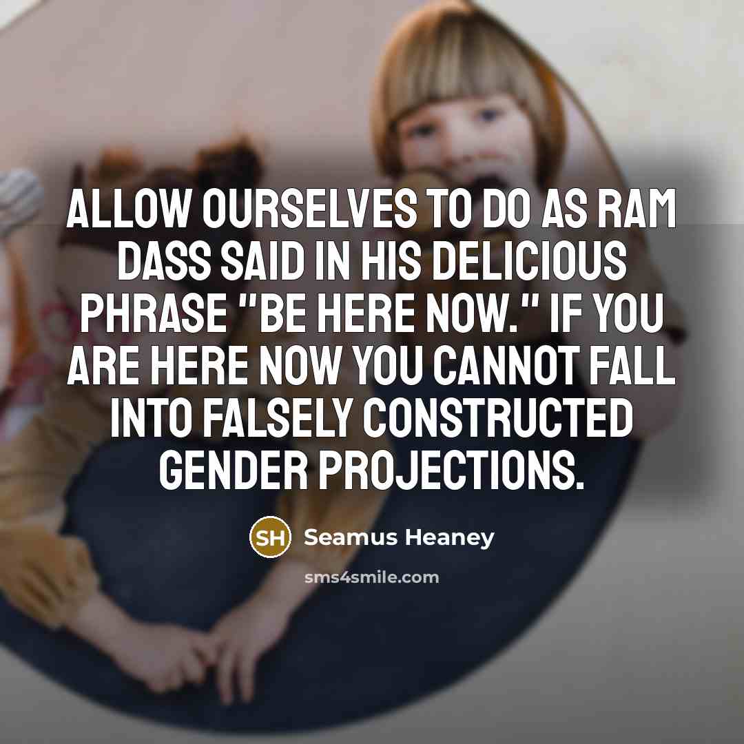 “Allow ourselves to do as Ram Dass said in his…” quote by Seamus Heaney