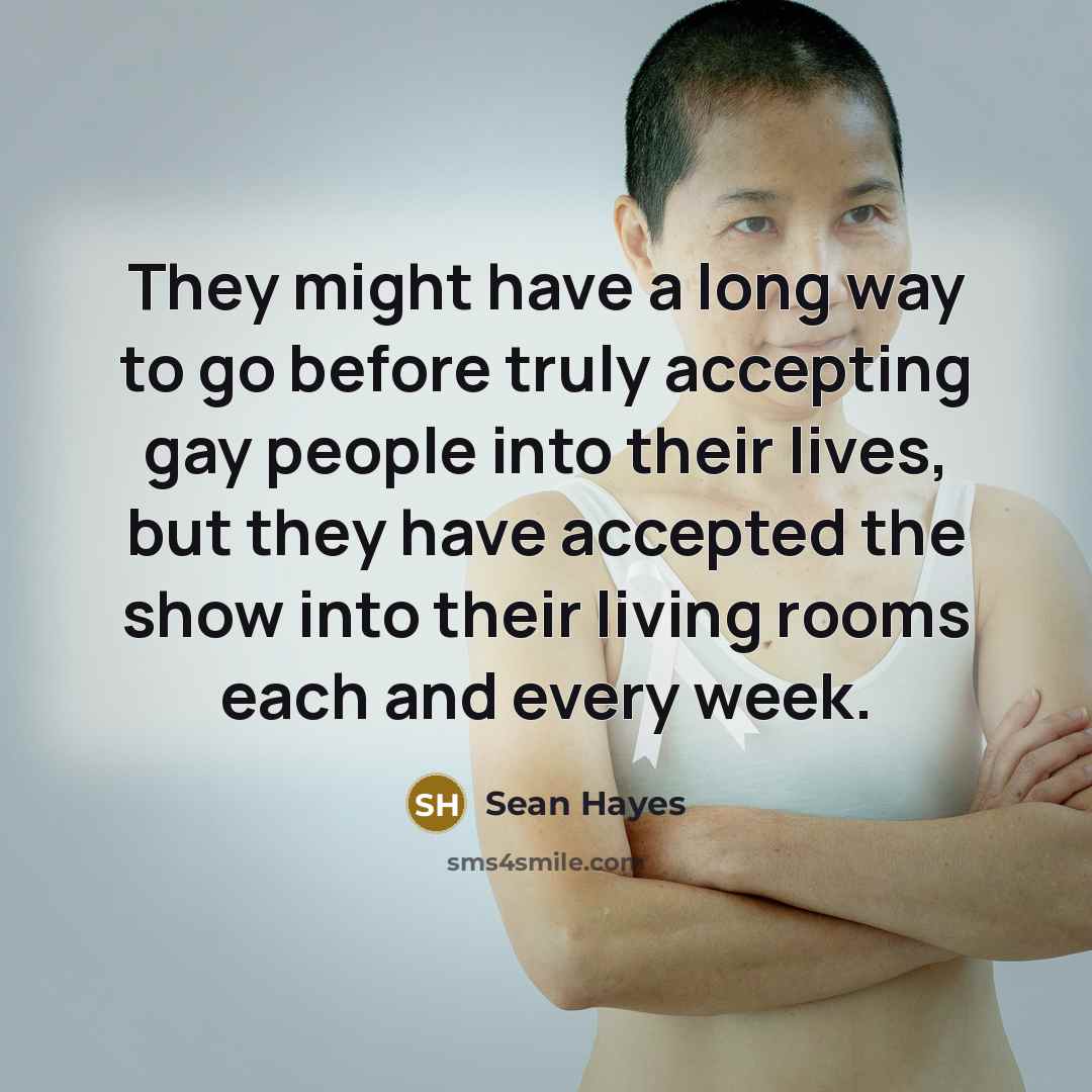 “They might have a long way to go before truly…” quote by Sean Hayes