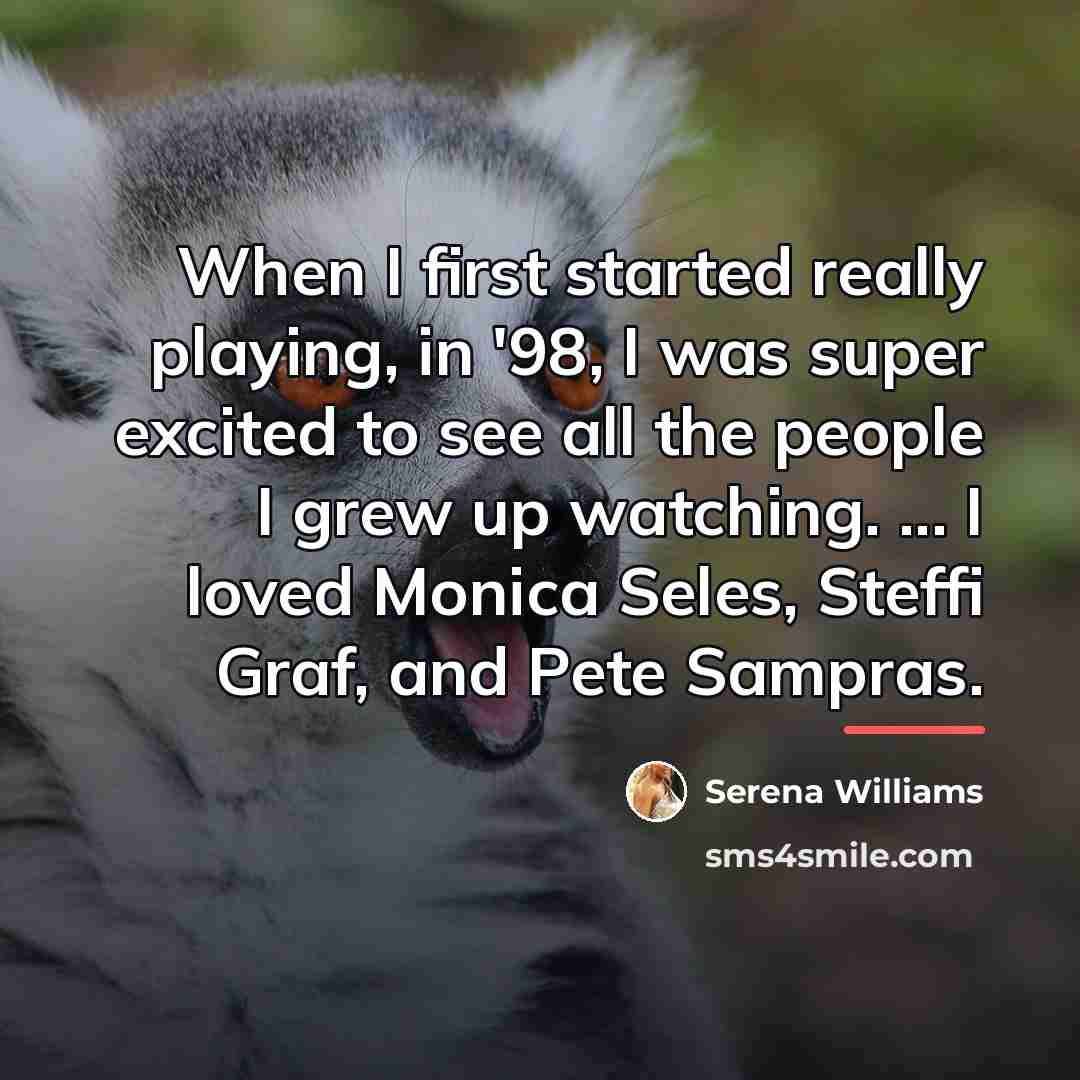 “When I first started really playing, in '98, I was…” quote by Serena Williams