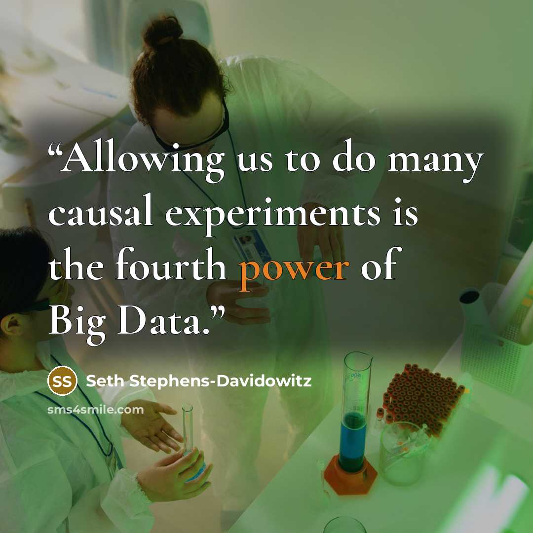 “Allowing us to do many causal experiments is the fourth power of Big Data.” quote by Seth Stephens-Davidowitz