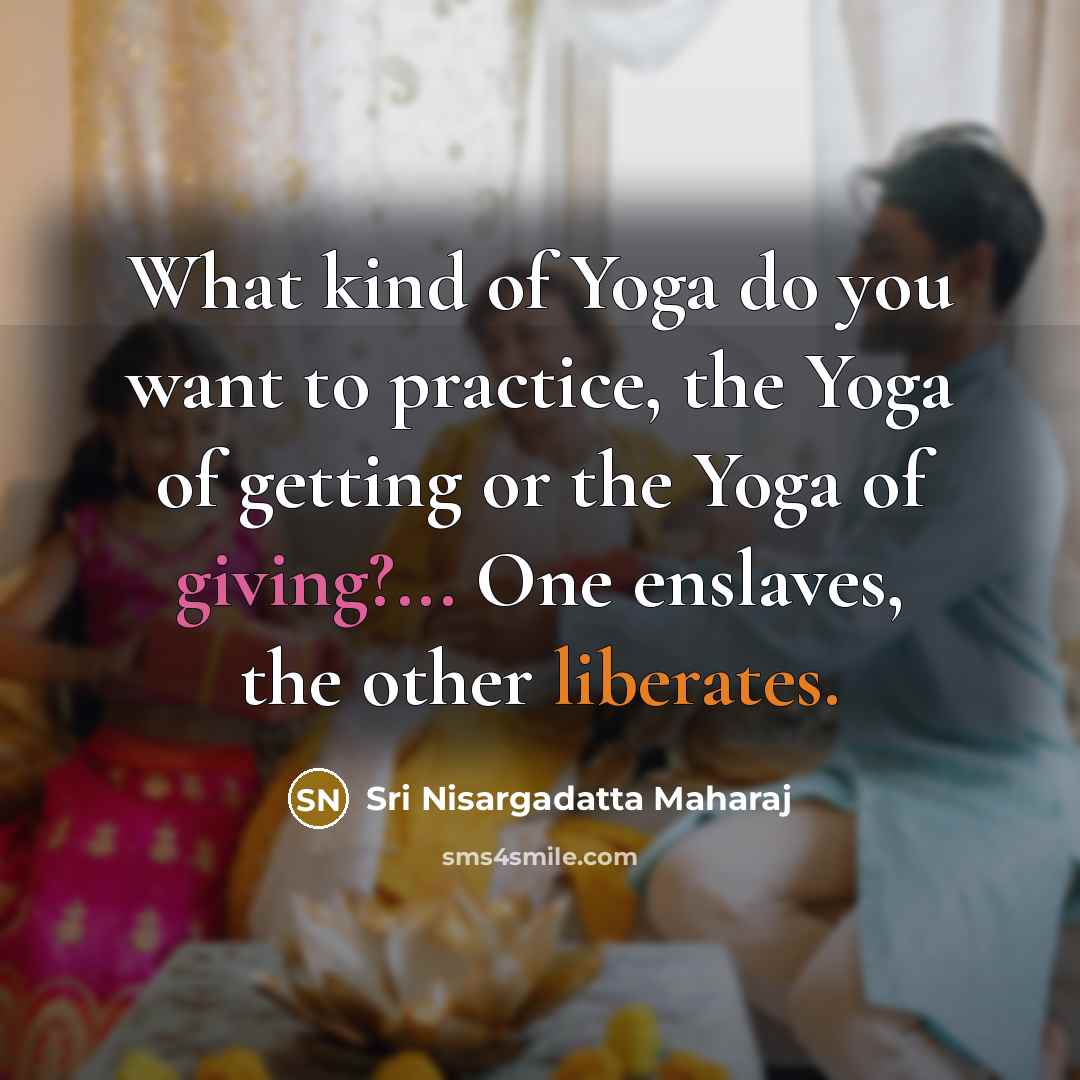 “What kind of Yoga do you want to practice, the…” quote by Sri Nisargadatta Maharaj