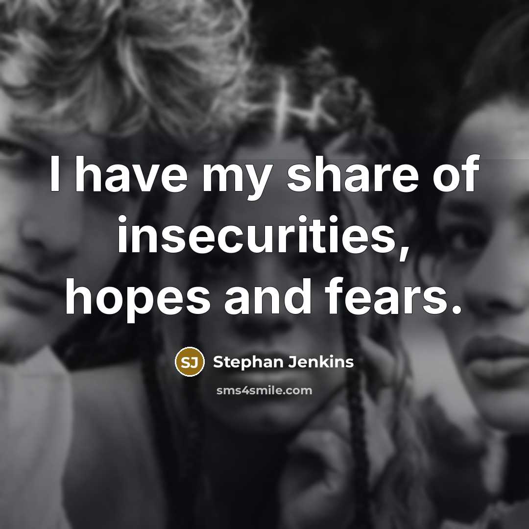 “I have my share of insecurities, hopes and fears.…” quote by Stephan Jenkins