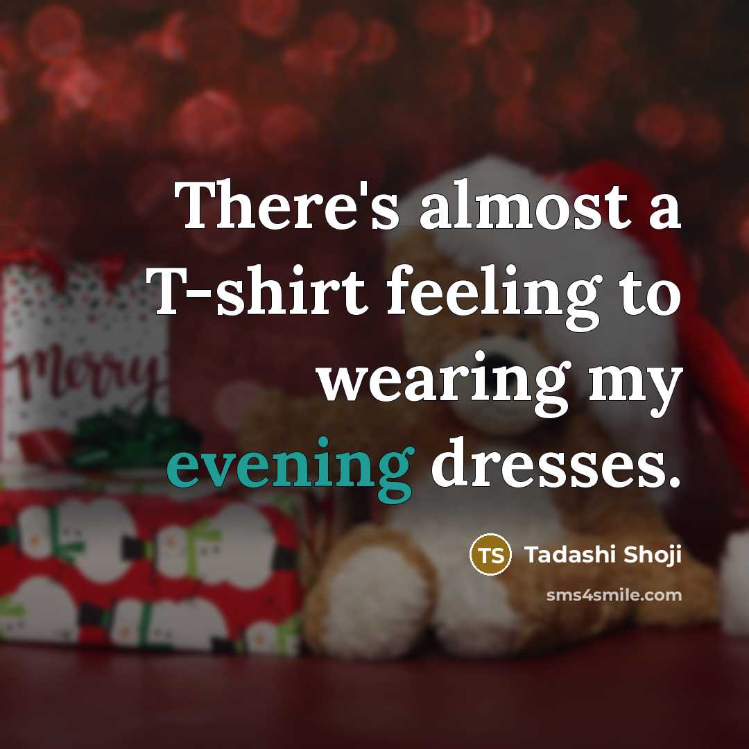 “There's almost a T-shirt feeling to wearing my evening dresses.…” quote by Tadashi Shoji