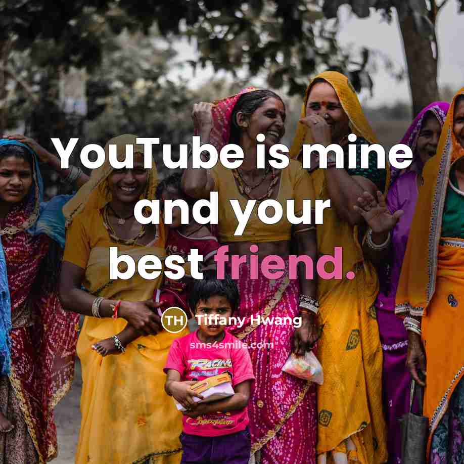 “YouTube is mine and your best friend.…” quote by Tiffany Hwang