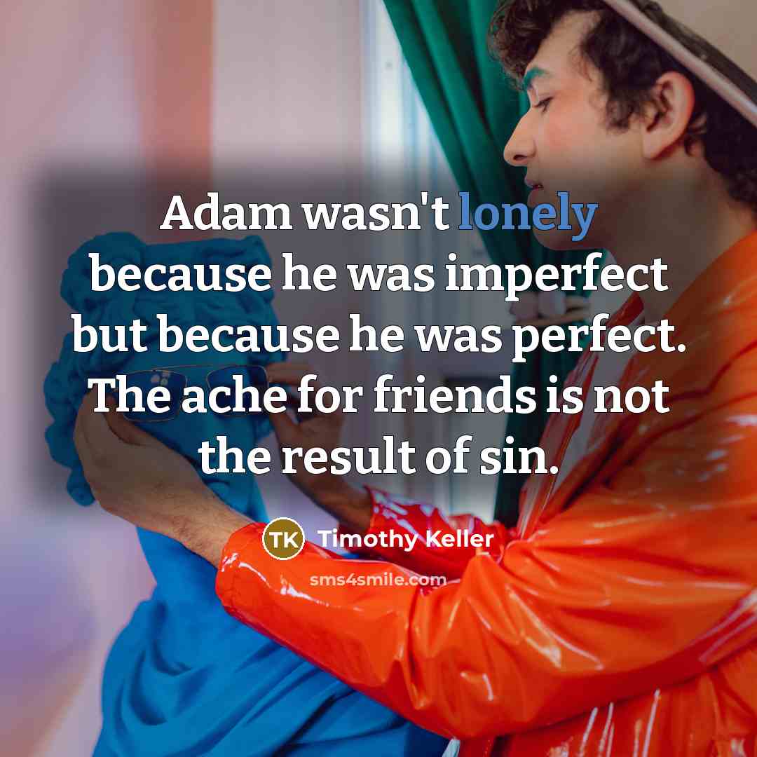 “Adam wasn't lonely because he was imperfect but because he…” quote by Timothy Keller