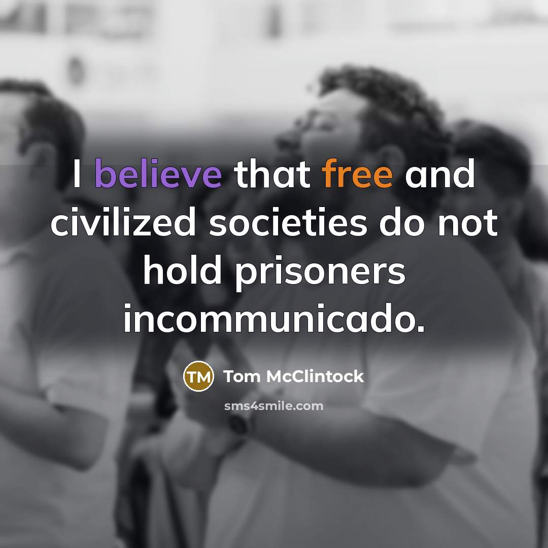 “I believe that free and civilized societies do not hold…” quote by Tom McClintock