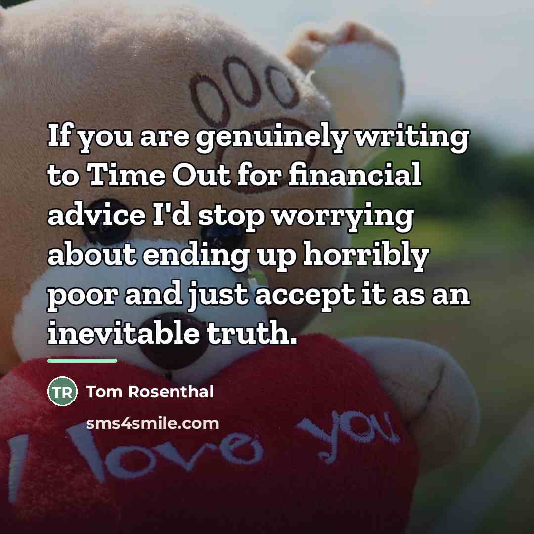 “If you are genuinely writing to Time Out for financial…” quote by Tom Rosenthal