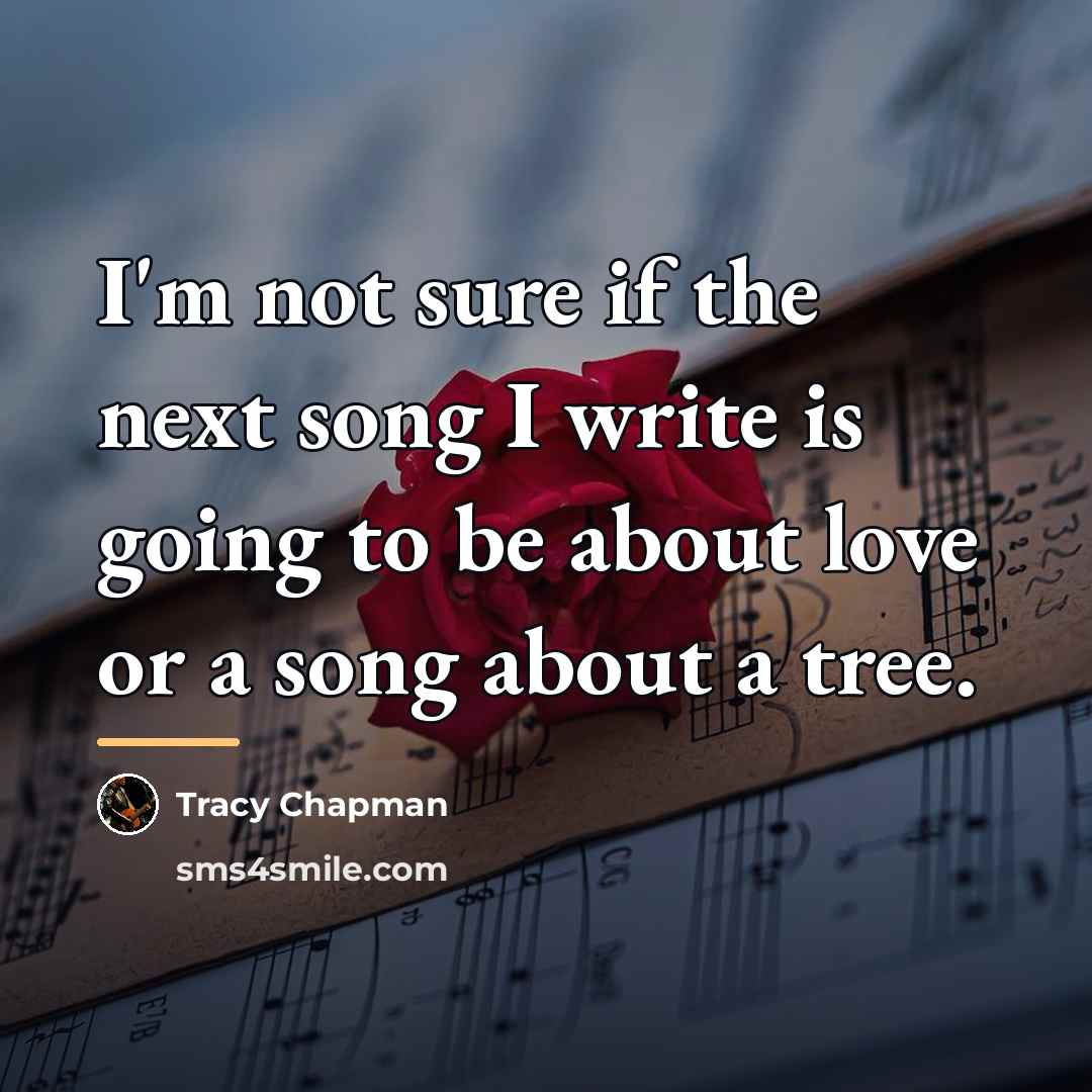 “I'm not sure if the next song I write is…” quote by Tracy Chapman