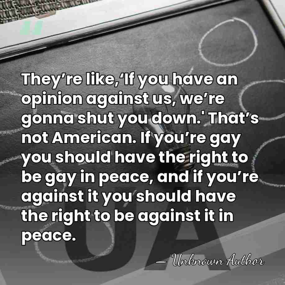 They’re like,‘If you have an opinion against us, we’re gonna shut you&hellip; - Unknown Author