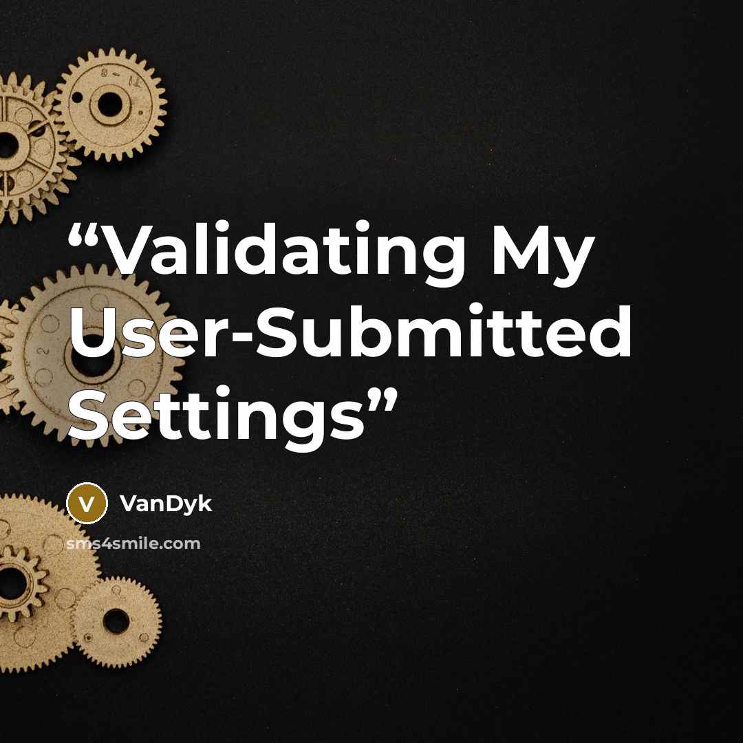 “Validating My User-Submitted Settings” quote by VanDyk