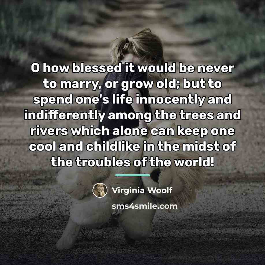 “O how blessed it would be never to marry, or…” quote by Virginia Woolf