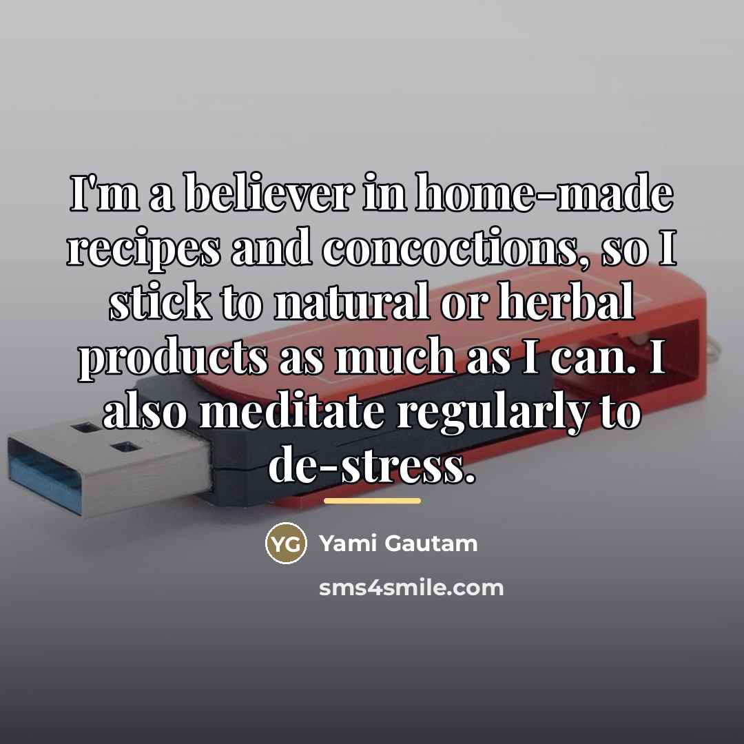 “I'm a believer in home-made recipes and concoctions, so I…” quote by Yami Gautam