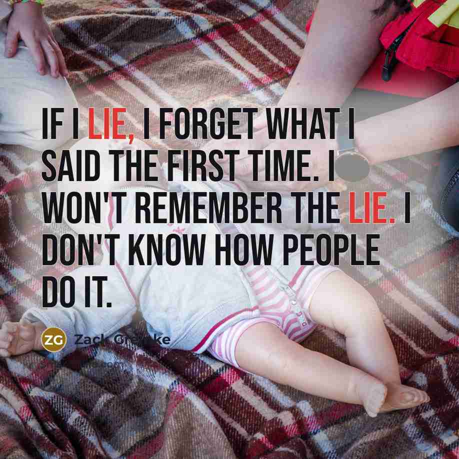 “If I lie, I forget what I said the first…” quote by Zack Greinke