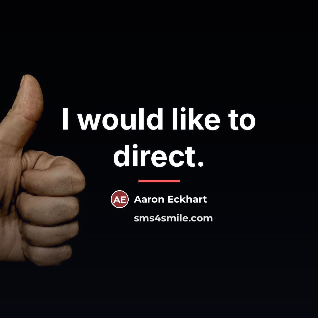 “I would like to direct.…” quote by Aaron Eckhart