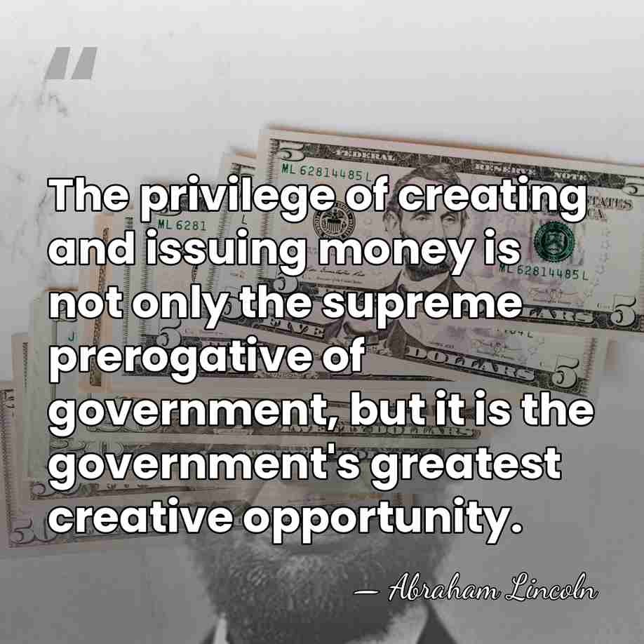 The privilege of creating and issuing money is not only the supreme&hellip; - Abraham Lincoln