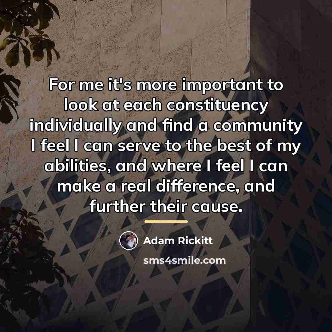 “For me it's more important to look at each constituency…” quote by Adam Rickitt