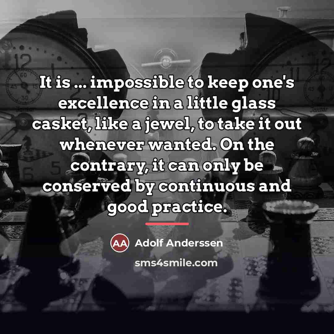“It is ... impossible to keep one's excellence in a…” quote by Adolf Anderssen