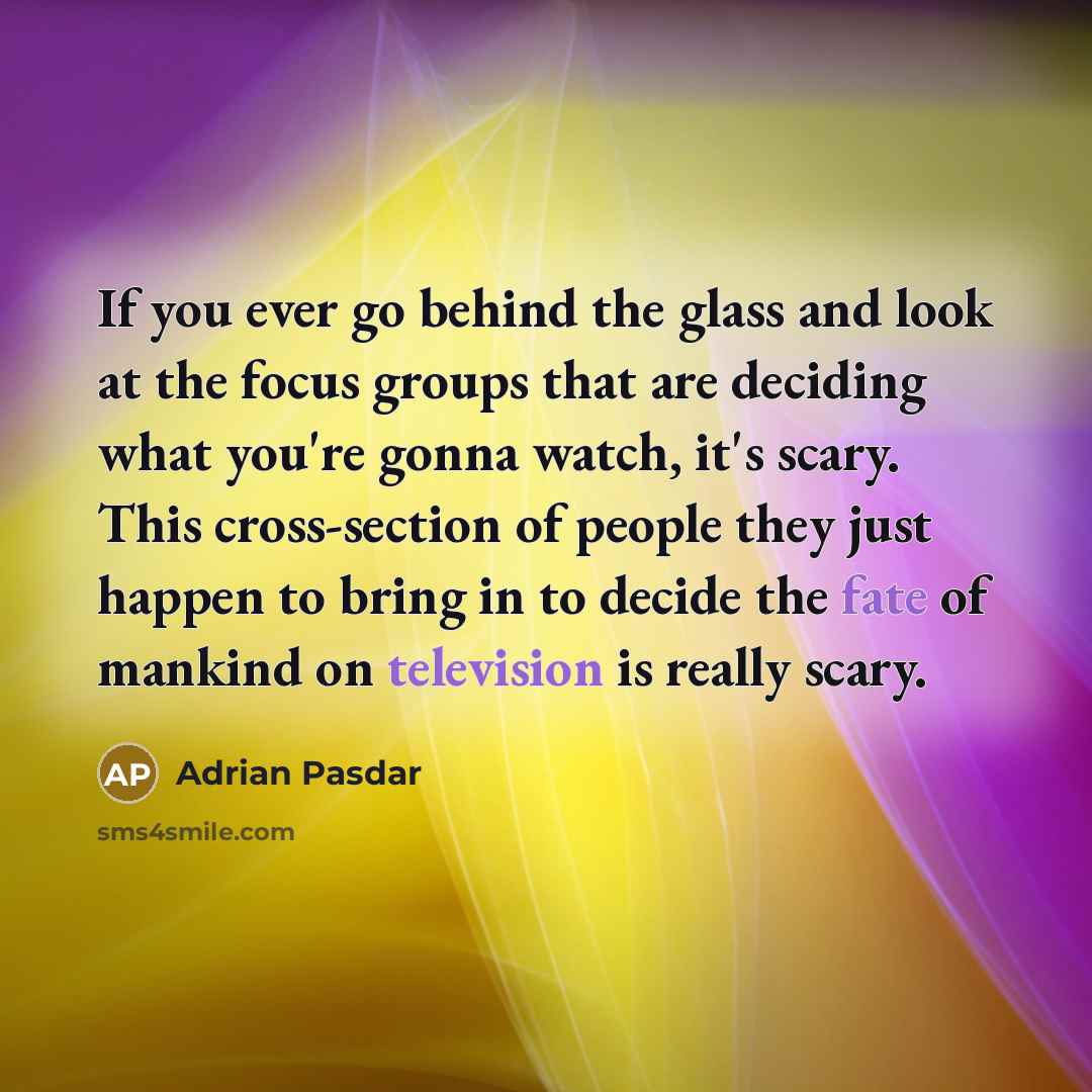 “If you ever go behind the glass and look at…” quote by Adrian Pasdar