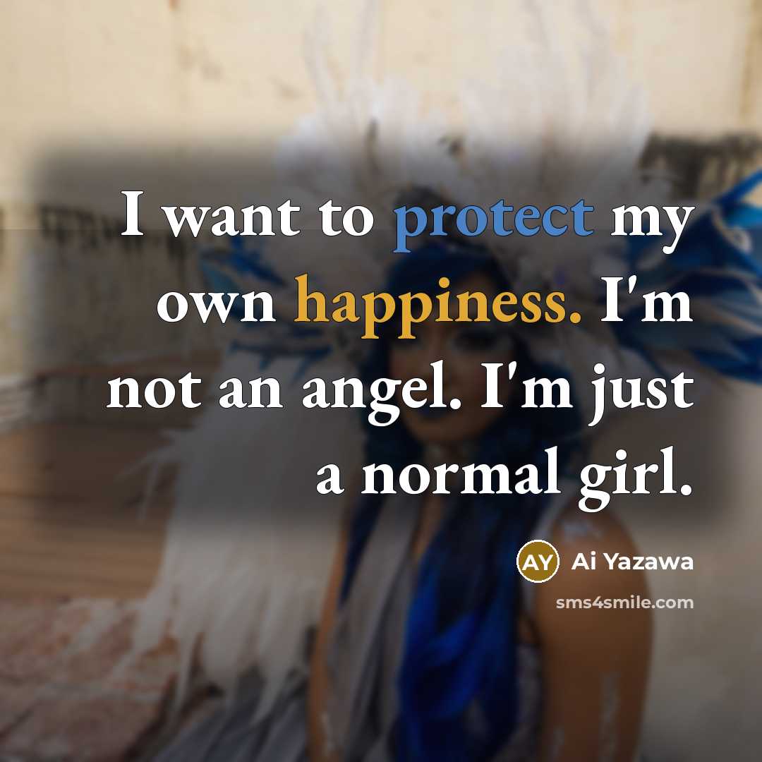 “I want to protect my own happiness. I'm not an…” quote by Ai Yazawa