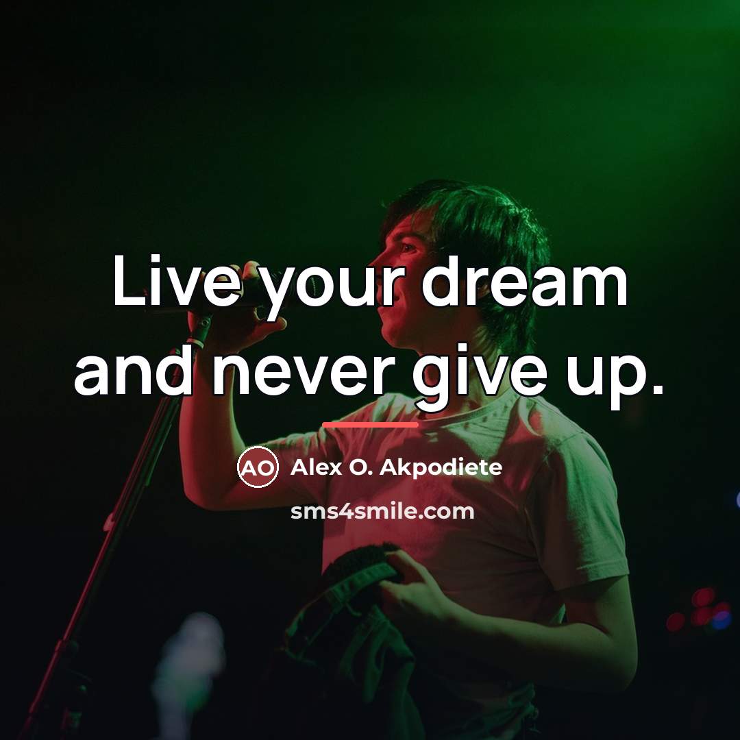 “Live your dream and never give up.…” quote by Alex O. Akpodiete