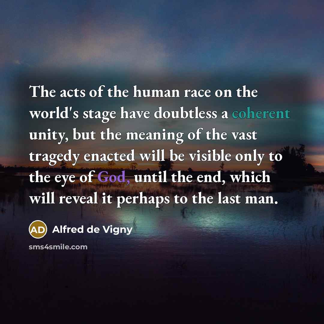 “The acts of the human race on the world's stage…” quote by Alfred de Vigny