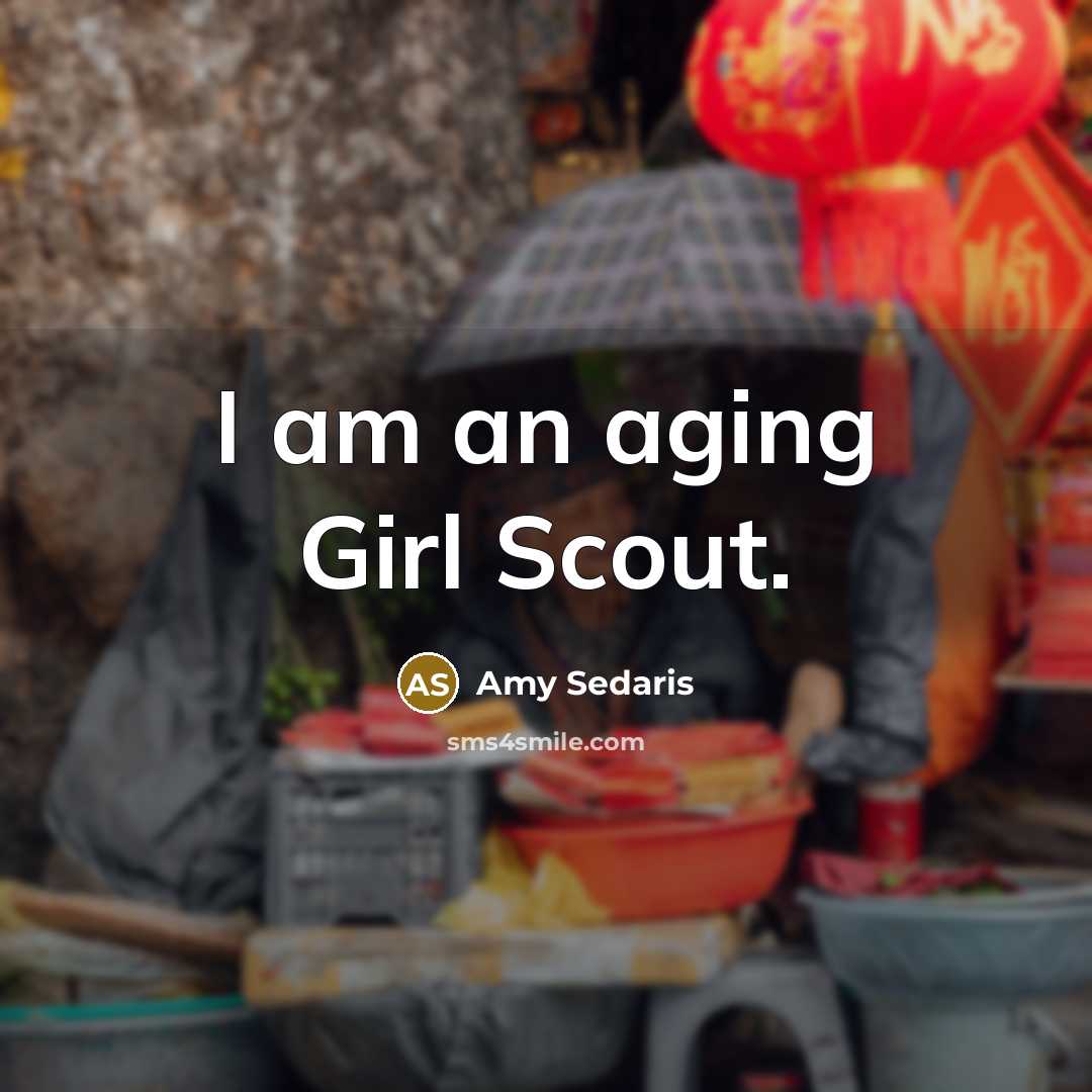 “I am an aging Girl Scout.…” quote by Amy Sedaris